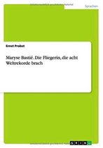 Maryse Bastie. Die Fliegerin, die acht Weltrekorde brach