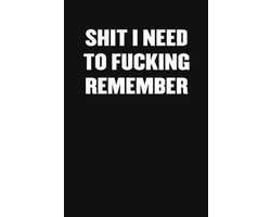 Shit I Need to Fucking Remember