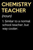 Chemistry Teacher (Noun) 1. Similar To A Normal School Teacher But Way Cooler