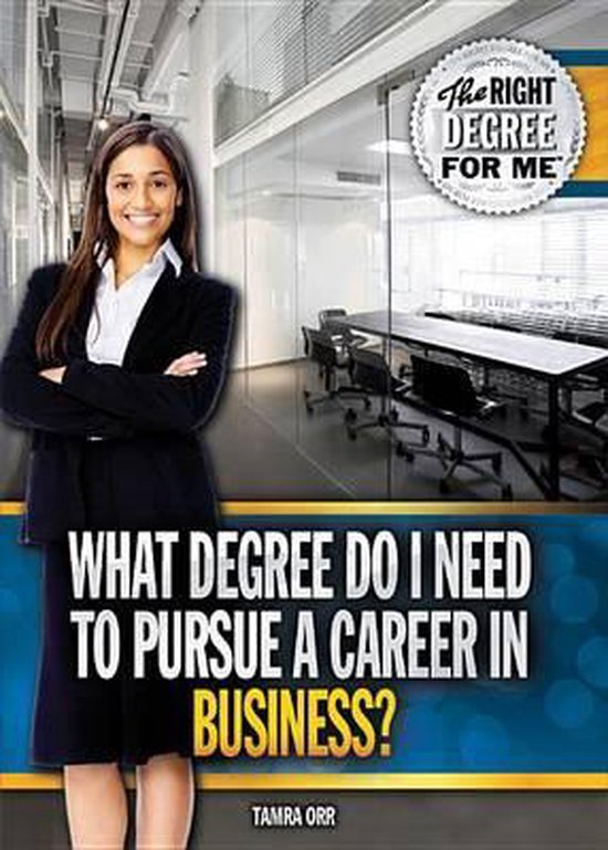 What Degree Do I Need To Pursue A Career In Business Tamra B Orr 