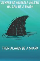 Always Be Yourself Unless You Can Be A Sharks Then Always Be A Sharks