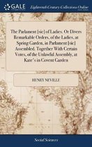 The Parlament [sic] of Ladies. or Divers Remarkable Orders, of the Ladies, at Spring Garden, in Parlament [sic] Assembled. Together with Certain Votes, of the Unlawful Assembly, at Kate's in 