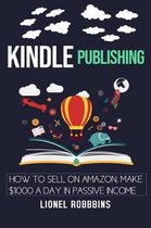 Kindle Publishing: How to Sell on Amazon, Make $1,000 a Day in Passive Income