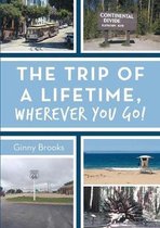 The Trip of a Lifetime, Wherever You Go!