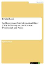 Das Konzept des Chief Information Officer (CIO). Bedeutung aus der Sicht von Wissenschaft und Praxis