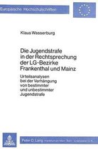 Die Jugendstrafe in Der Rechtsprechung Der Lg-Bezirke Frankenthal Und Mainz
