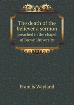 The death of the believer a sermon preached in the chapel of Brown University