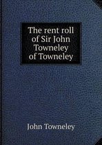 The rent roll of Sir John Towneley of Towneley