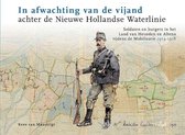 In afwachting van de vijand achter de Nieuwe Hollandse Waterlinie. Soldaten en burgers in het Land van Heusden en Altena tijdens de Mobilisatie 1914-1918