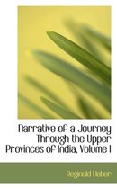 Narrative of a Journey Through the Upper Provinces of India, Volume I