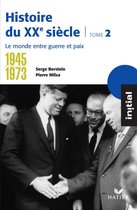 Initial - Histoire du XXe siècle tome 2 : Le monde entre guerre et paix (1945-1973)