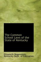 The Common School Laws of the State of Kentucky