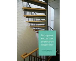 De trap naar succes voor de startende ondernemer