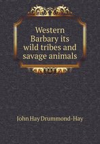 Western Barbary its wild tribes and savage animals