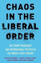 Chaos in the Liberal Order – The Trump Presidency and International Politics in the Twenty–First Century