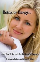 Botox or Bangs...and the 9 Secrets to Authentic Beauty