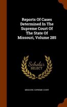 Reports of Cases Determined in the Supreme Court of the State of Missouri, Volume 285