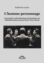L'homme personnage: Literarisches self-fashioning und Strategien der Selbstfiktionalisierung bei Henri-Pierre-Roché