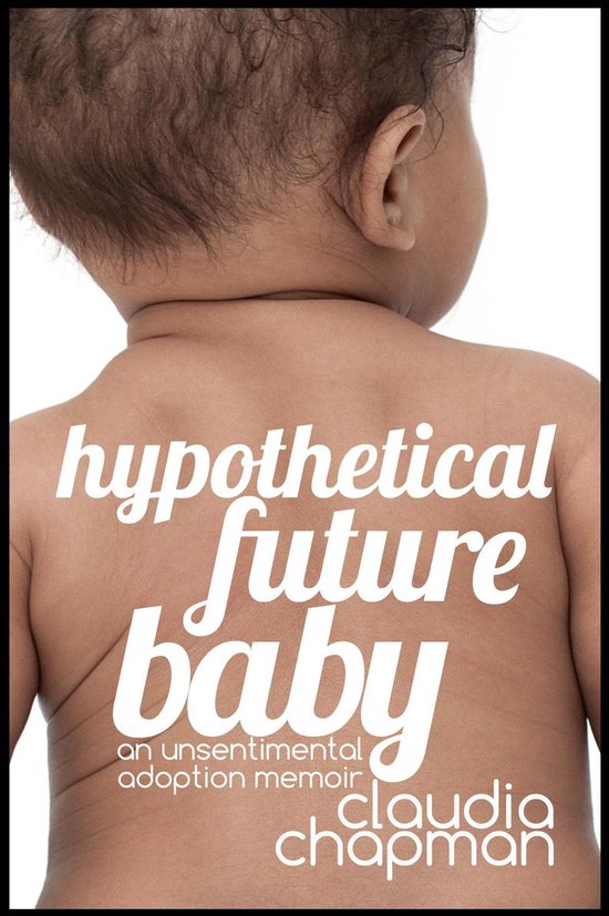 Hypothetical Future Baby: An Unsentimental Adoption Memoir - cover