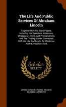 The Life and Public Services of Abraham Lincoln