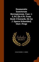 Enumeratio Insectorum Norvegicorum. Fasc. 1-5, PT.1 [In 4 PT. from Book 3 Onwards, Ed. by J. Sparre Schneider]. Univ.-Progr