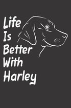 Life Is Better With Harley