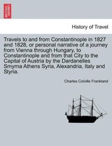 Travels to and from Constantinople in 1827 and 1828, or Personal Narrative of a Journey from Vienna Through Hungary, to Constantinople and from That City to the Capital of Austria