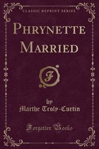 Phrynette Married (Classic Reprint)