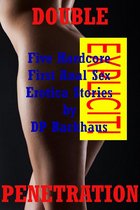 Double Penetration (Five Hardcore First Anal Sex Erotica Stories)
