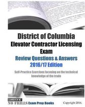 District of Columbia Elevator Contractor Licensing Exam Review Questions & Answers 2016/17 Edition
