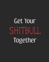 Get Your Shitbull Together