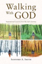 Walking With God: Inspirational Lessons from My Life's Journey