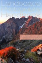 Photography Essentials Series - The Landscape Photography Handbook: Your Guide to Taking Better Landscape Photographs
