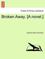 Broken Away. [A Novel.]