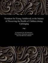 Nutrition for Young Adulthood, or the Science of Preserving the Health of Children During Upbringing