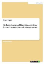 Die Entstehung und Eigentumerstruktur der drei bedeutendsten Ratingagenturen