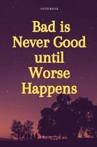 Bad Is Never Good Until Worse Happens