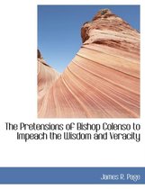 The Pretensions of Bishop Colenso to Impeach the Wisdom and Veracity