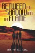 Between the Shadow and the Flame