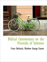 Biblical Commentary on the Proverbs of Solomon