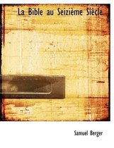 La Bible Au Seizieme Siecle