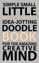 Simple Small Little Brain-Aligning Idea-Jotting Doodle Book For The Amazing Creative Mind