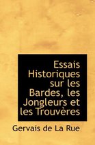 Essais Historiques Sur Les Bardes, Les Jongleurs Et Les Trouveres