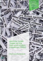 Palgrave Studies in Science, Knowledge and Policy - British Think Tanks After the 2008 Global Financial Crisis