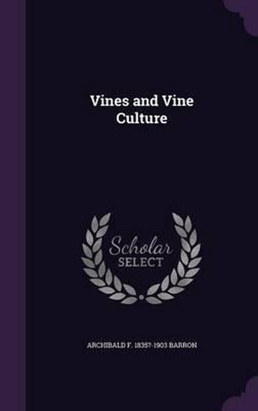 Vines and Vine Culture, Archibald F 1835?-1903 Barron | 9781356480944 ...