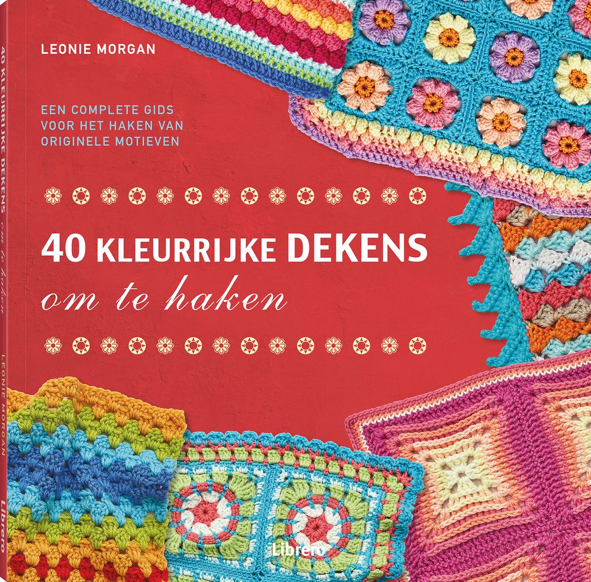 40 kleurrijke dekens om te haken, Leonie Morgan | 9789089988829 | Boeken |  bol.com