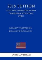 Reliability Standards for Geomagnetic Disturbances (Us Federal Energy Regulatory Commission Regulation) (Ferc) (2018 Edition)