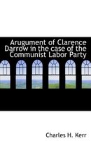 Arugument of Clarence Darrow in the Case of the Communist Labor Party
