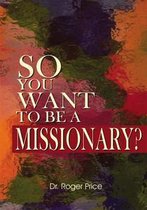 So You Want to Be a Missionary?