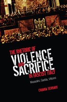 Toronto Italian Studies - The Rhetoric of Violence and Sacrifice in Fascist Italy
